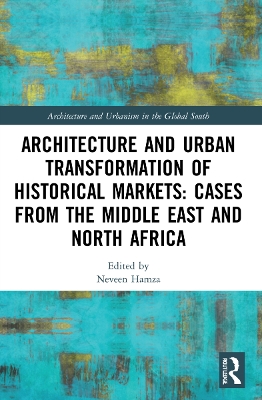 Architecture and Urban Transformation of Historical Markets: Cases from the Middle East and North Africa - Hamza, Neveen (Editor)