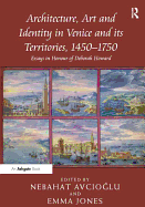 Architecture, Art and Identity in Venice and its Territories, 1450-1750: Essays in Honour of Deborah Howard