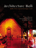Architecture Bali: Birth of the Tropical Boutique Resort
