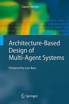 Architecture-Based Design of Multi-Agent Systems - Weyns, Danny