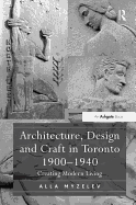 Architecture, Design and Craft in Toronto 1900-1940: Creating Modern Living