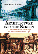 Architecture for the Screen: A Critical Study of Set Design in Hollywood's Golden Age