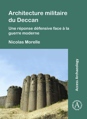 Architecture militaire du Deccan: Une reponse defensive face a la guerre moderne - Morelle, Nicolas