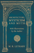 Architecture, Mysticism and Myth - With Illustrations by the Author