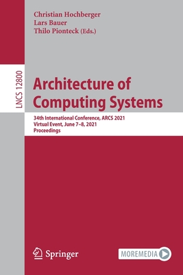 Architecture of Computing Systems: 34th International Conference, ARCS 2021, Virtual Event, June 7-8, 2021, Proceedings - Hochberger, Christian (Editor), and Bauer, Lars (Editor), and Pionteck, Thilo (Editor)