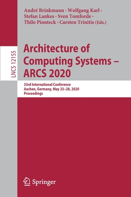 Architecture of Computing Systems - ARCS 2020: 33rd International Conference, Aachen, Germany, May 25-28, 2020, Proceedings - Brinkmann, Andr (Editor), and Karl, Wolfgang (Editor), and Lankes, Stefan (Editor)