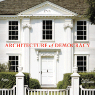 Architecture of Democracy: American Architecture and the Legacy of the Revolution