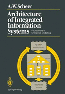 Architecture of Integrated Information Systems: Foundations of Enterprise Modelling - Scheer, August-Wilhelm