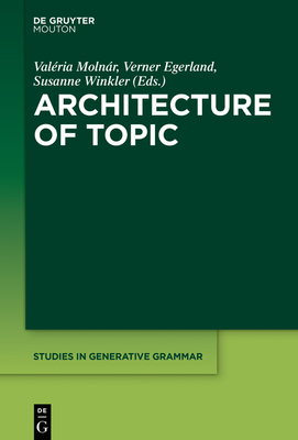 Architecture of Topic - Molnr, Valria (Editor), and Egerland, Verner (Editor), and Winkler, Susanne (Editor)