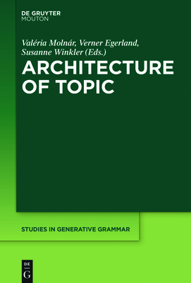Architecture of Topic - Molnr, Valria (Editor), and Egerland, Verner (Editor), and Winkler, Susanne (Editor)