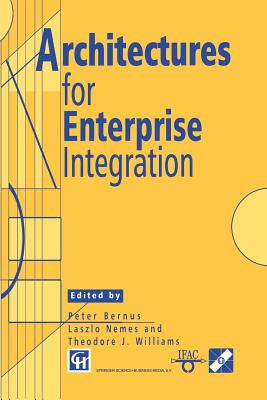 Architectures for Enterprise Integration - Bernus, Peter (Editor), and Nemes, Laszlo (Editor), and Williams, Theodore J (Editor)