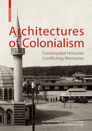 Architectures of Colonialism: Constructed Histories, Conflicting Memories