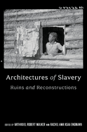 Architectures of Slavery: Ruins and Reconstructions