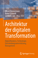 Architektur der digitalen Transformation: Digital Business, Technologie, Entscheidungsuntersttzung, Management