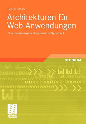 Architekturen Fur Web-Anwendungen: Eine Praxisbezogene Konstruktions-Systematik - Bauer, G?nther