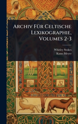 Archiv F1/4r Celtische Lexikographie, Volumes 2-3 - Stokes, Whitley, and Meyer, Kuno