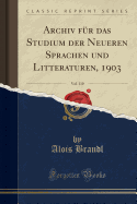 Archiv Fr Das Studium Der Neueren Sprachen Und Litteraturen, 1903, Vol. 110 (Classic Reprint)