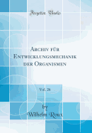 Archiv Fr Entwicklungsmechanik Der Organismen, Vol. 26 (Classic Reprint)