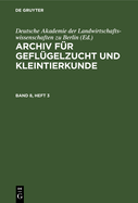 Archiv Fr Geflgelzucht Und Kleintierkunde. Band 8, Heft 3