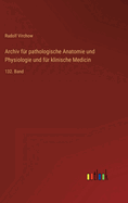Archiv fr pathologische Anatomie und Physiologie und fr klinische Medicin: 132. Band