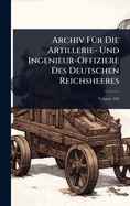 Archiv F?1/4r Die Artillerie- Und Ingenieur-Offiziere Des Deutschen Reichsheeres
