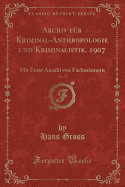 Archiv F?r Kriminal-Anthropologie Und Kriminalistik, 1907, Vol. 27: Mit Einer Anzahl Von Fachm?nnern (Classic Reprint)