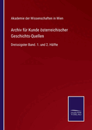 Archiv f?r Kunde sterreichischer Geschichts-Quellen: Dreissigster Band. 1. und 2. H?lfte