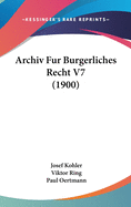 Archiv Fur Burgerliches Recht V7 (1900)