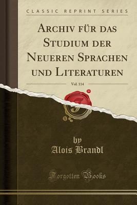 Archiv Fur Das Studium Der Neueren Sprachen Und Literaturen, Vol. 114 (Classic Reprint) - Brandl, Alois