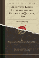 Archiv Fur Kunde Osterreichischer Geschichts-Quellen, 1850, Vol. 2: Dritter Jahrgang (Classic Reprint)