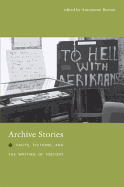 Archive Stories: Facts, Fictions, and the Writing of History