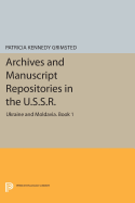 Archives and Manuscript Repositories in the U.S.S.R.: Ukraine and Moldavia. Book 1: General Bibliography and Institutional Directory - Grimsted, Patricia Kennedy