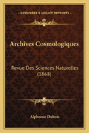 Archives Cosmologiques: Revue Des Sciences Naturelles (1868)