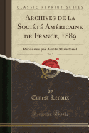 Archives de la Socit Amricaine de France, 1889, Vol. 7: Reconnue Par Arrt Ministriel (Classic Reprint)