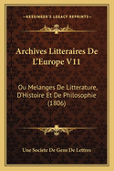 Archives Litteraires De L'Europe V11: Ou Melanges De Litterature, D'Histoire Et De Philosophie (1806)