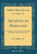 Archives of Maryland: Proceedings and Acts of the General Assembly of Maryland; April, 1666-June, 1676 (Classic Reprint)