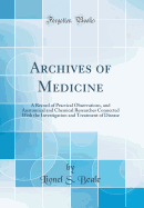Archives of Medicine: A Record of Practical Observations, and Anatomical and Chemical Researches Connected with the Investigation and Treatment of Disease (Classic Reprint)