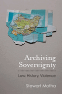 Archiving Sovereignty: Law, History, Violence