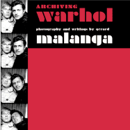 Archiving Warhol: An Illustrated History - Malanga, Gerard