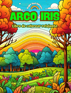 Arco Iris Libro de colorear relajante Diseos increbles de arco iris y paisajes para los amantes de la naturaleza: Escenas espirituales de arco iris para sentir el poder de la naturaleza