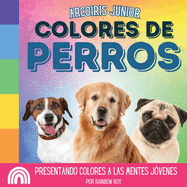 Arcoiris Junior, Colores de Perros: Presentando colores a las mentes j?venes