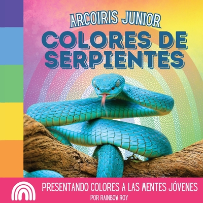 Arcoiris Junior, Colores de Serpientes: Presentando colores a las mentes j?venes - Roy, Rainbow