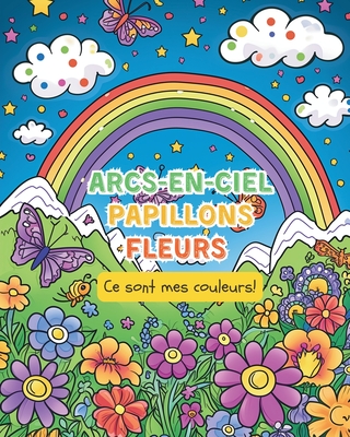 Arcs-en-ciel, Papillons. Fleurs - Ce sont mes couleurs!: Livre de coloriage pour les enfants de 6  12 ans: - Tate, Astrid