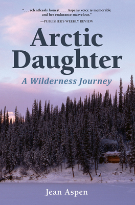 Arctic Daughter: A Wilderness Journey - Aspen, Jean, Ms.