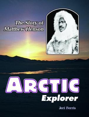 Arctic Explorer: The Story of Matthew Henson - Ferris, Jeri