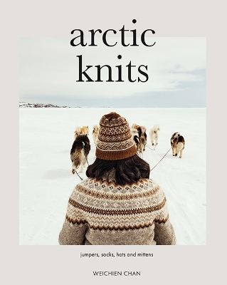 Arctic Knits: Jumpers, Socks, Mittens and More - Chan, Weichien