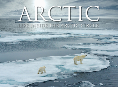Arctic: Life inside the Arctic Circle - Martin, Claudia