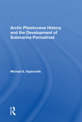 Arctic Pleistocene History and the Development of Submarine Permafrost - Vigdorchik, Michael E