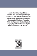 Arctic Searching Expedition: A Journal of A Boat-Voyage Through Rupert'S Land and the Arctic Sea, in Search of the Discovery Ships Under Command of Sir John Franklin. With An Appendix On the Physical Geography of North America. by Sir John Richardson...
