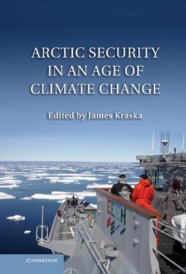 Arctic Security in an Age of Climate Change - Kraska, James (Editor)